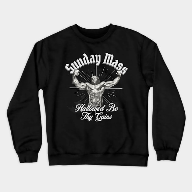 Sunday Mass Jesus Hallowed be Thy Gains Crewneck Sweatshirt by RuthlessMasculinity